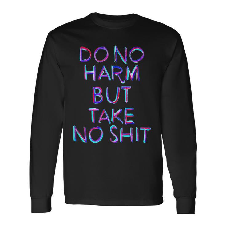 Do No Harm But Take No Shit T Long Sleeve T-Shirt