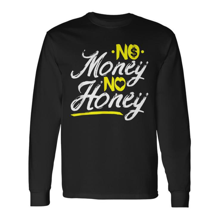 No Money No Honey Get Cash Get Bitches Rap Lover Xmas Long Sleeve T-Shirt