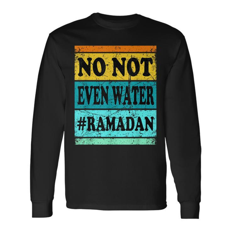 No Not Even Water Ramadan Muslim Clothes Eid Long Sleeve T-Shirt