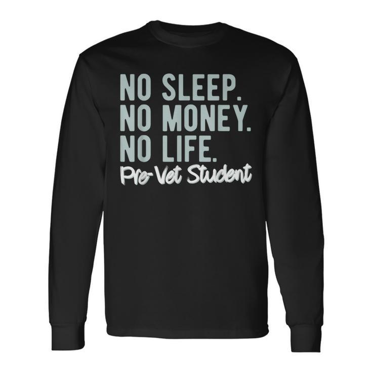 No Sleep No Money No Life Pre-Vet Student Long Sleeve T-Shirt