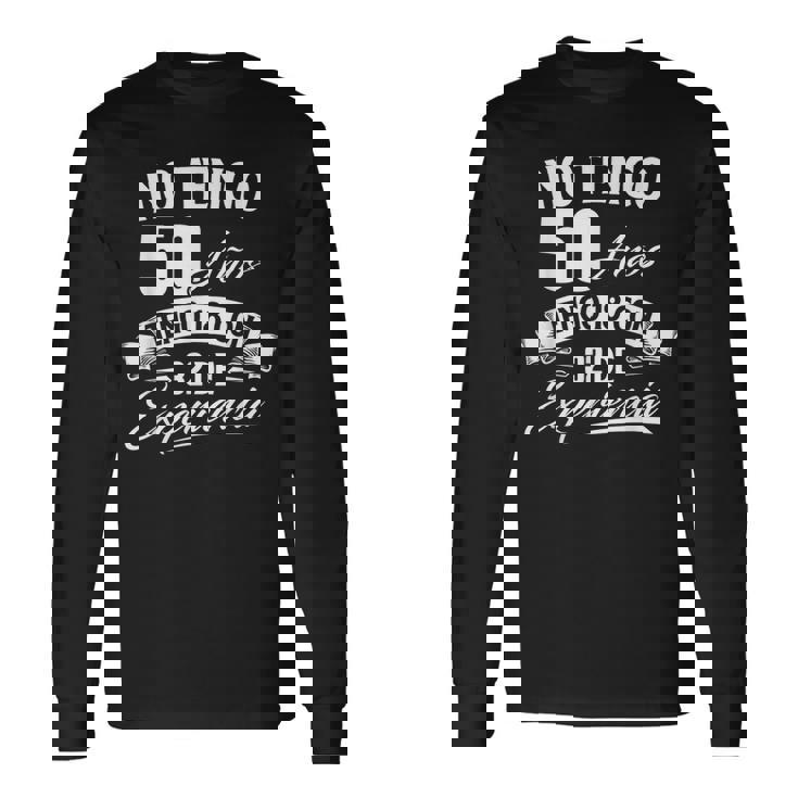 No Tengo 50 Años Tengo 18 Con 32 De Experiencia Cumpleaños Camiseta de manga larga