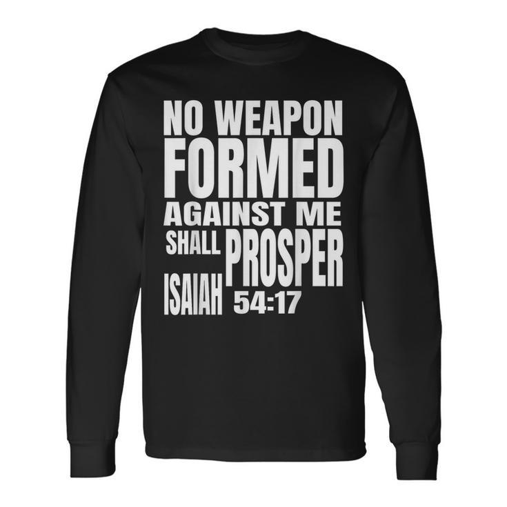 No Weapon Formed Against Me Shall Prosper Isaiah 5417 Long Sleeve T-Shirt