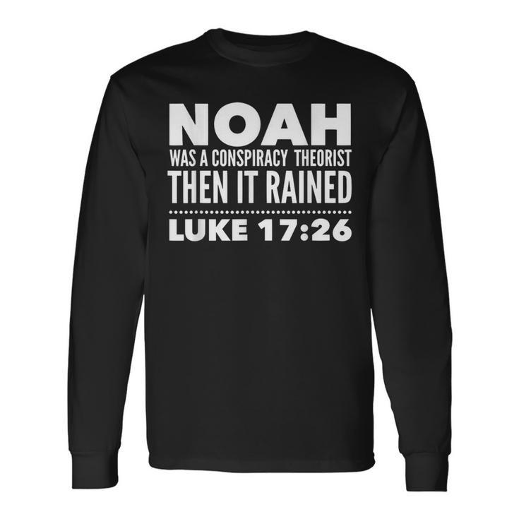 Noah Was A Conspiracy Theorist Then It Rained Long Sleeve T-Shirt