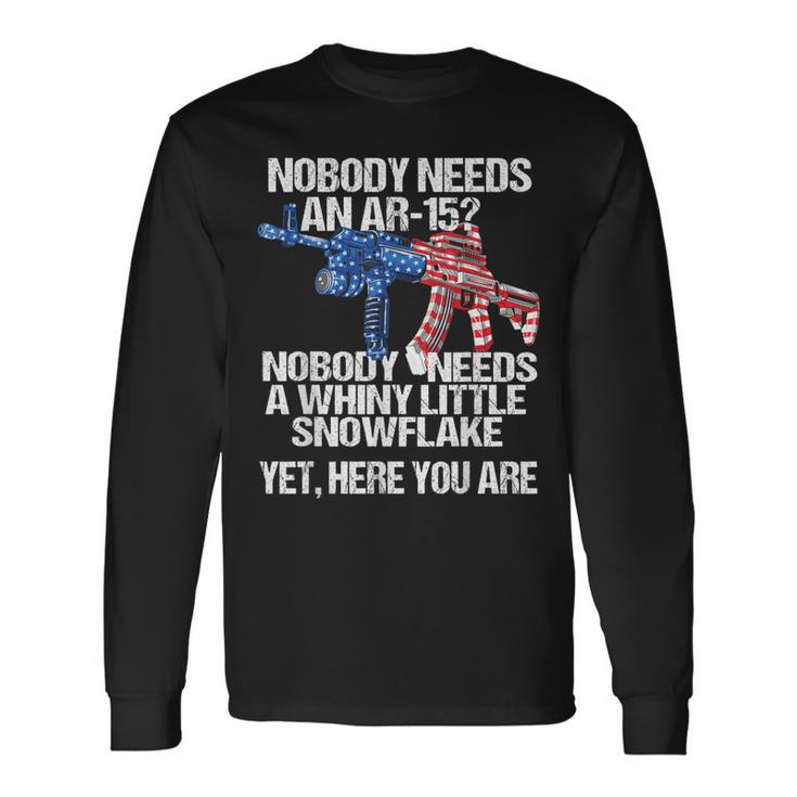 Nobody Needs An Ar15 Whiny Little Snowflake Pro Gun Long Sleeve T-Shirt