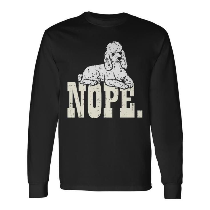 Nope Lazy Poodle Standard Mini Toy Pet Dog Lover Owner Long Sleeve T-Shirt Gifts ideas