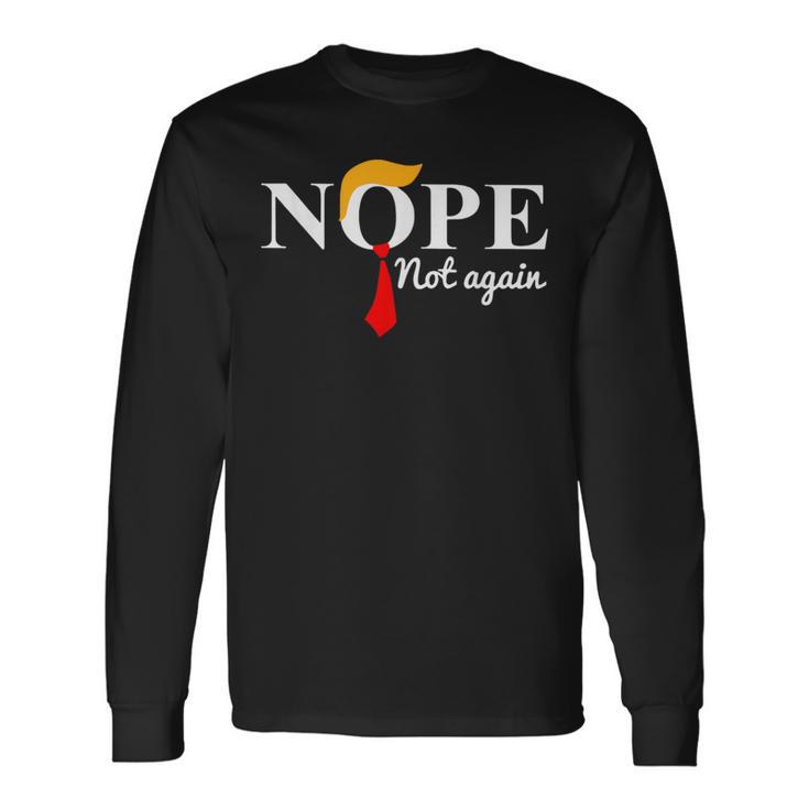 Nope Not Again Trump Apparel Nope Not Again Trump Long Sleeve T-Shirt