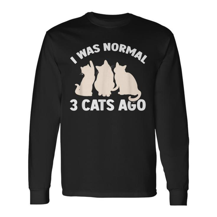 I Was Normal 3 Cats Ago Cat Kitten Kitty Long Sleeve T-Shirt