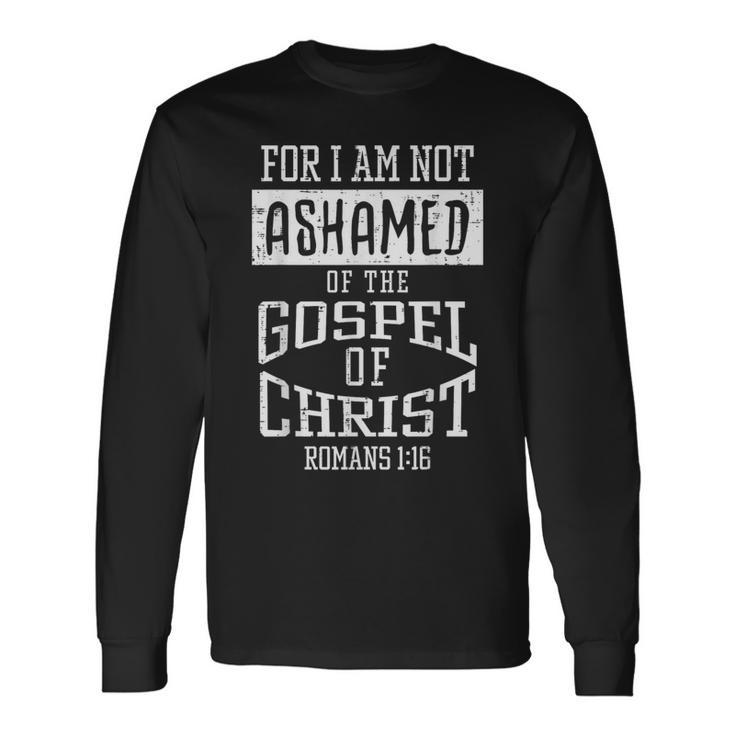 Not Ashamed Gospel Bible Verse God Jesus Christian Long Sleeve T-Shirt