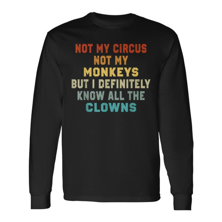 Not My Circus Not My Monkeys But I Know All The Clowns Long Sleeve T-Shirt