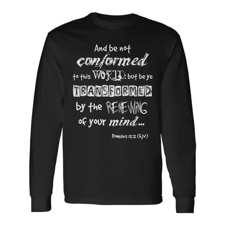 And Be Not Conformed To This World Wl Romans 122 Kjv Long Sleeve T-Shirt