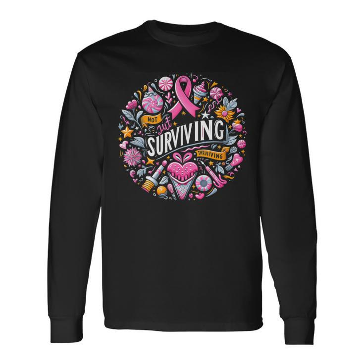 Not Just Surviving Thriving Cancer Graphic Long Sleeve T-Shirt