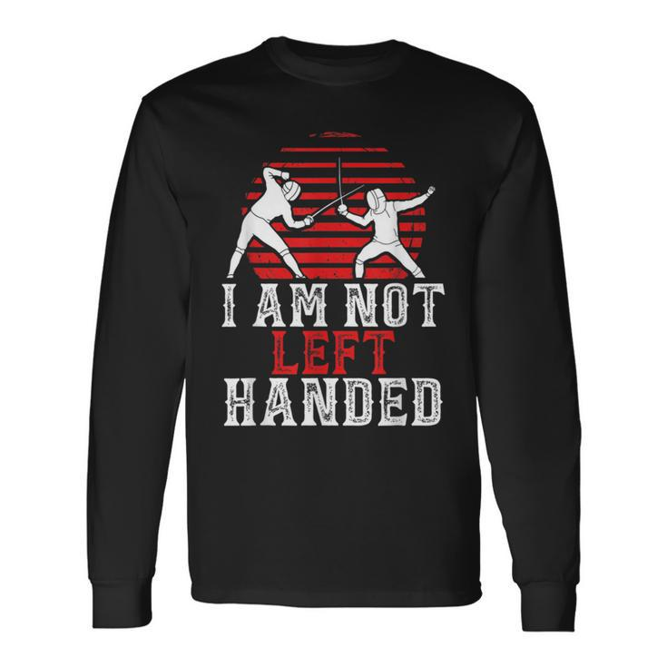 I Am Not Left Handed Fencing Saying Fencer Sports Long Sleeve T-Shirt Gifts ideas