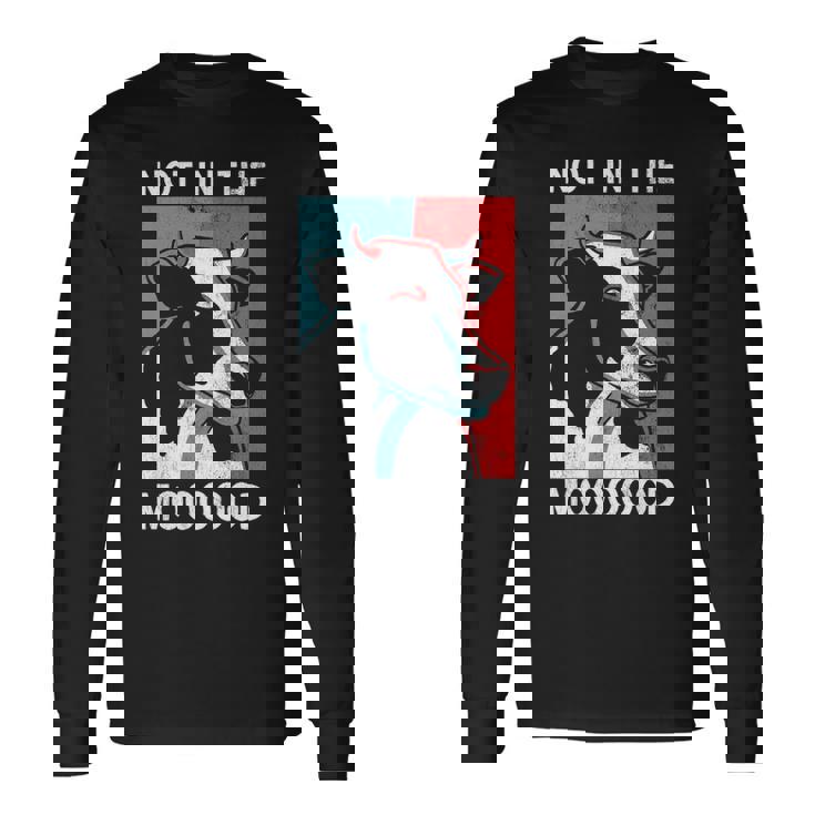 Not In The Mood Farm Farming Cow Long Sleeve T-Shirt