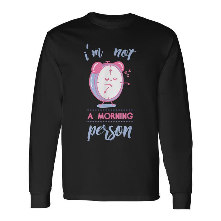 I Am Not A Morning Person Long Sleeve T-Shirt Gifts ideas