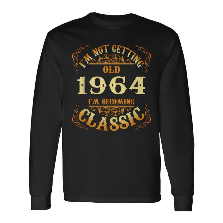 Not Old I Am Classic 1964 60Th Birthday For 60 Yrs Old Long Sleeve T-Shirt