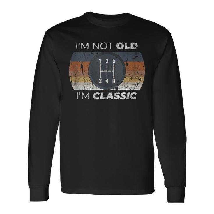 Not Old I'm Classic Stick Shift For Classic Car Guy Long Sleeve T-Shirt