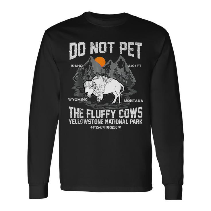 Do Not Pet The Fluffy Cows Bison Yellowstone National Park Long Sleeve T-Shirt Gifts ideas