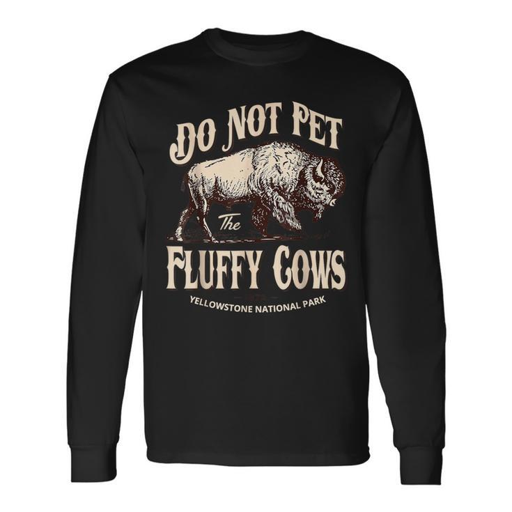 Do Not Pet The Fluffy Cows Yellowstone National Park Long Sleeve T-Shirt