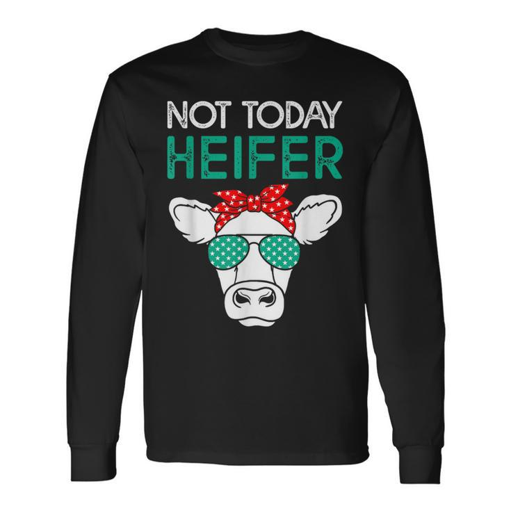Not Today Heifer Heifers With Green Glasses Cow Long Sleeve T-Shirt