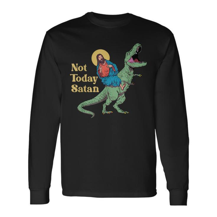 Not Today Satan Jesus Riding Dinosaur T Rex Sarcastic Long Sleeve T-Shirt