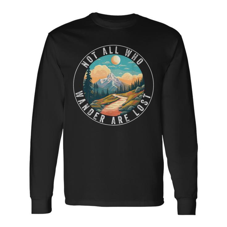 Not All Who Wander Are Lost Hiking Hiker Outdoorsy Nature Long Sleeve T-Shirt