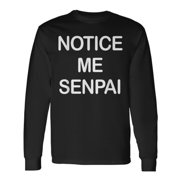 Notice Me Senpai Japanese Weeaboo Otaku Anime Long Sleeve T-Shirt