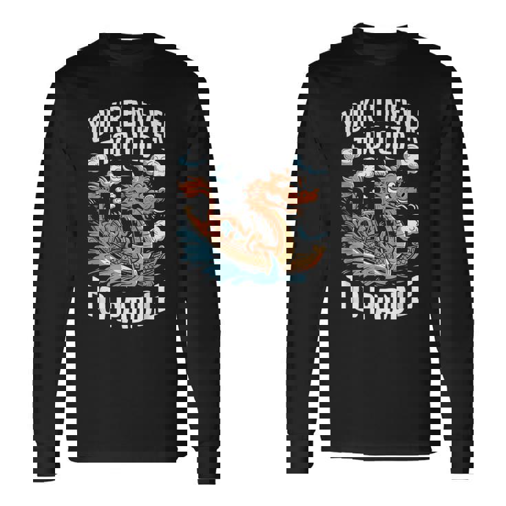 Nunca Eres Demasiadoiejo Para Remar Dragon Boat Racing Team Men Camiseta de manga larga