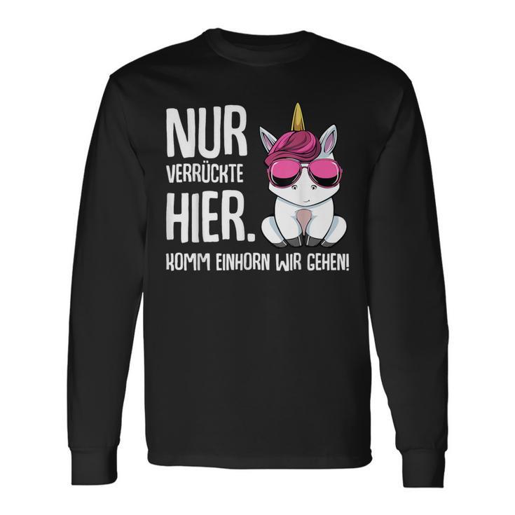 Nurerrückte Hier Komm Einhorn Wir Gehen Sarcasmus Langarmshirts Geschenkideen