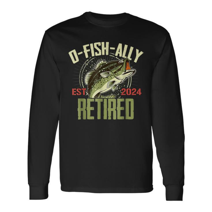 O-Fish-Ally Retired Since 2024 Retirement Fishing For Men Long Sleeve T-Shirt