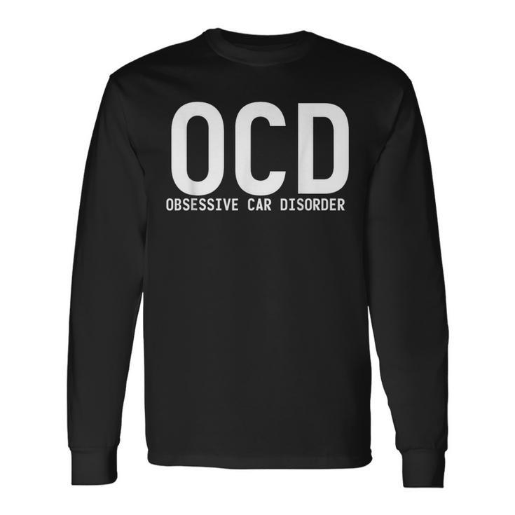Obsessive Car Disorder Car Lover Enthusiast Ocd Long Sleeve T-Shirt