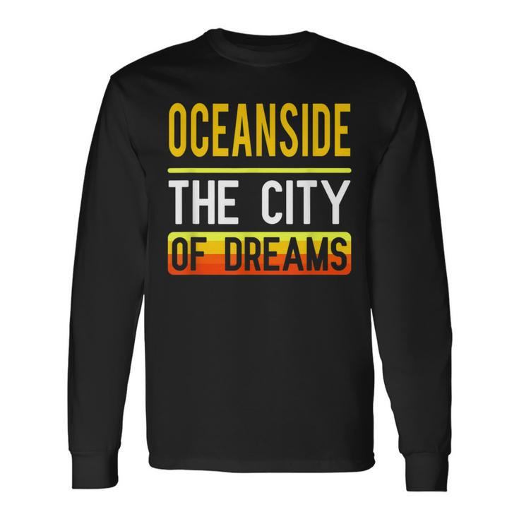 Oceanside The City Of Dreams California Souvenir Long Sleeve T-Shirt Gifts ideas