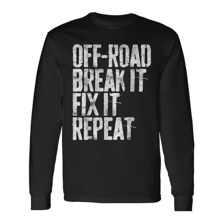 Off-Road Break It Fix It Repeat Off-Roading Long Sleeve T-Shirt