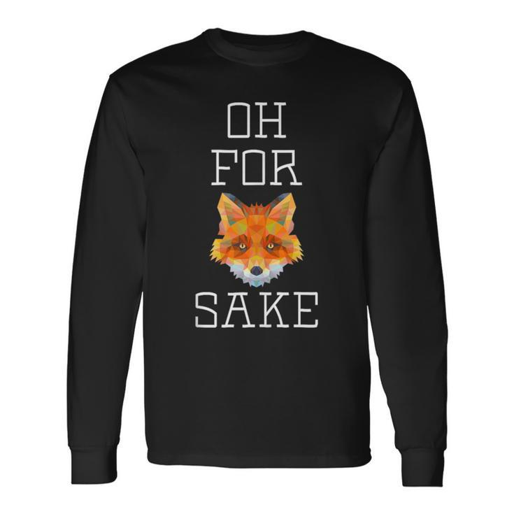Oh For Fox Sake Pun Cute AnimalLong Sleeve T-Shirt Gifts ideas