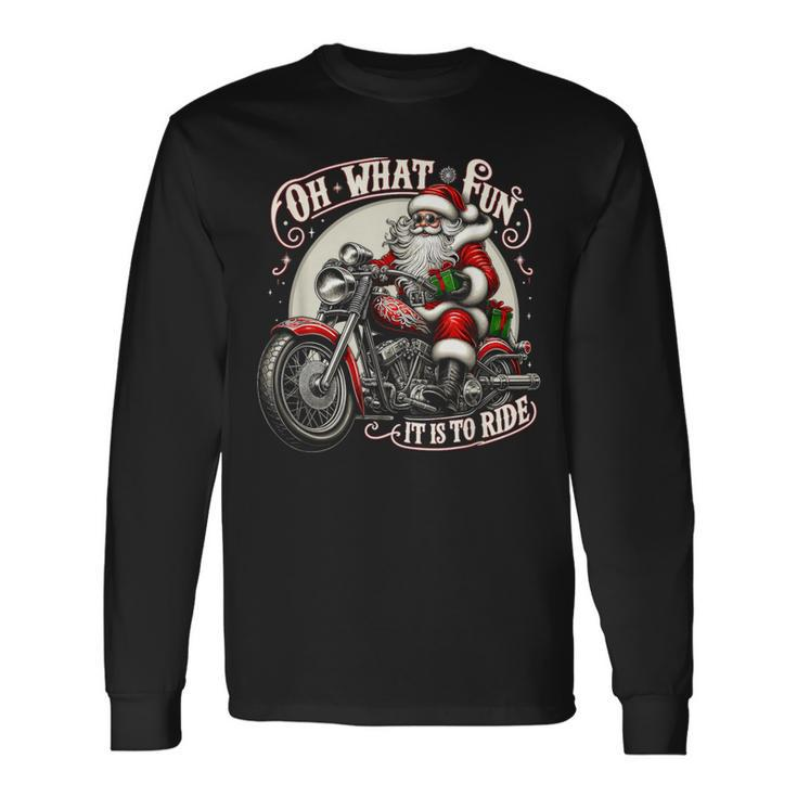 Oh What Fun It Is To Ride Motorcycle Biker Santa Xmas Long Sleeve T-Shirt