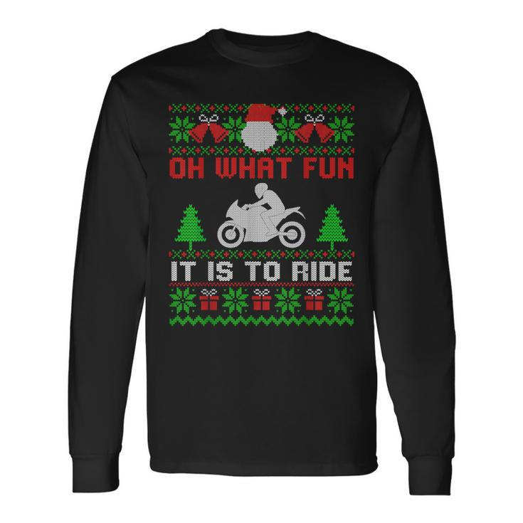 Oh What Fun It Is To Ride Motorcycle Ugly Christmas Long Sleeve T-Shirt