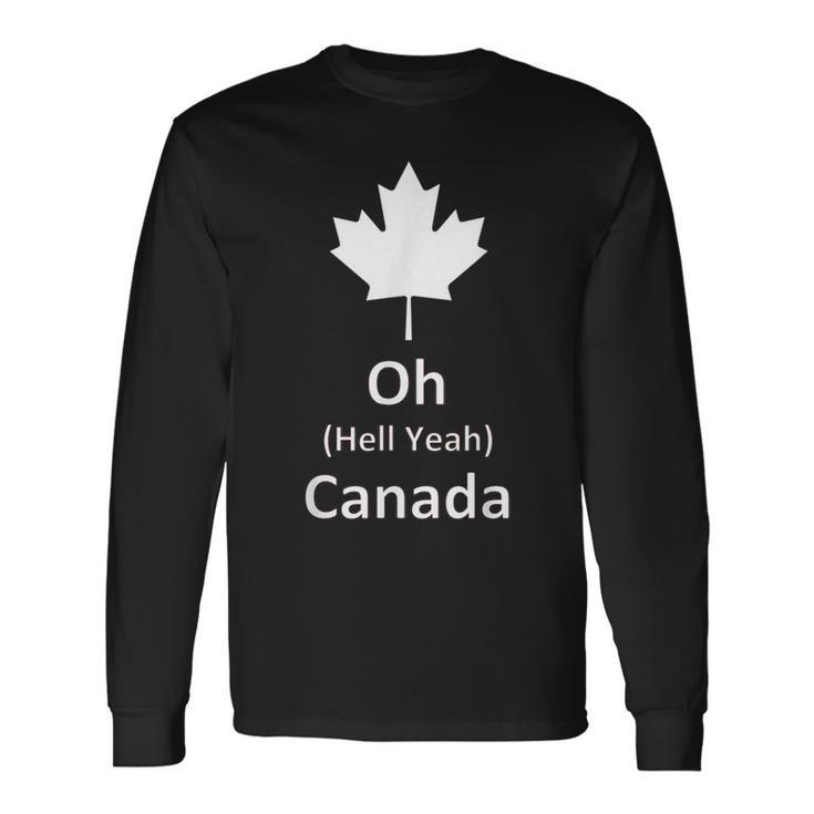 Oh Hell Yeah Canada 150 Years Canadian Eh Long Sleeve T-Shirt