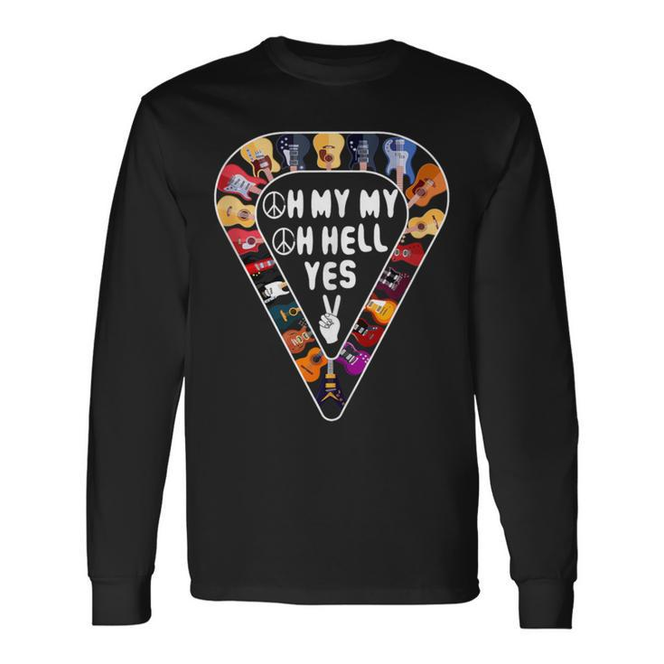 Oh My My Oh Hell Yes Retro Petty Guitar Music Lover Long Sleeve T-Shirt