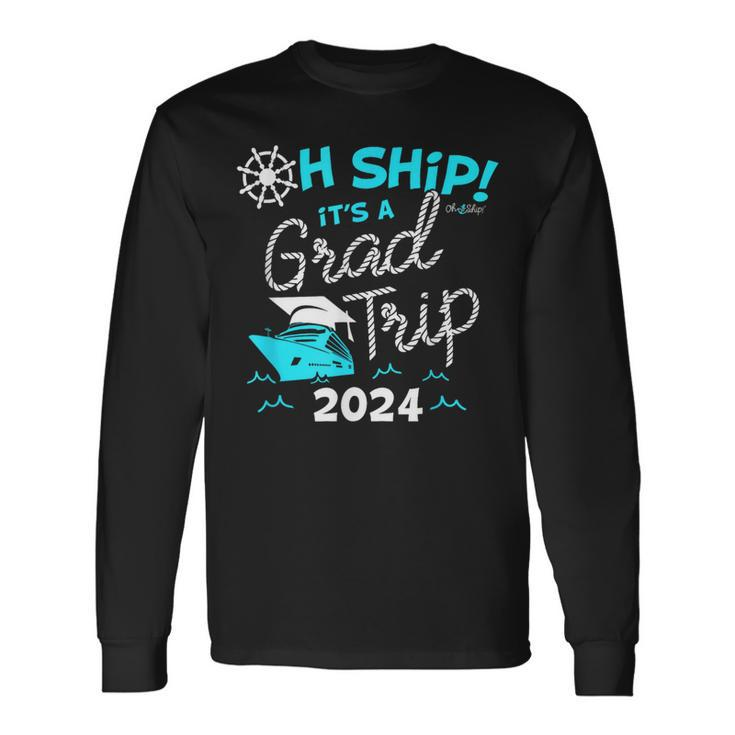 Oh Ship It's A Grad Trip 2024 Cruise Graduation 2024 Long Sleeve T-Shirt
