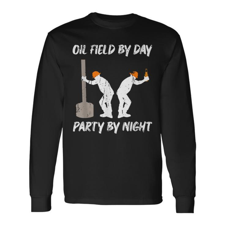 Oil Field By Day Party By Night Oilfield Long Sleeve T-Shirt Gifts ideas
