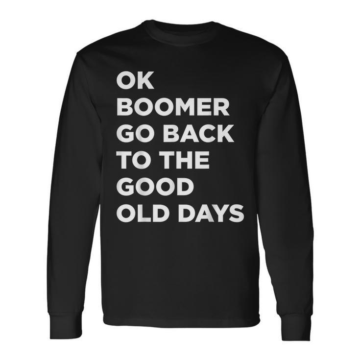 Ok Boomer Go Back To The Good Old Days Word Long Sleeve T-Shirt