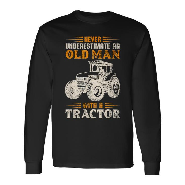 An Old Man With A Tractor Farmer Dad Grandpa Fathers Day Long Sleeve T-Shirt