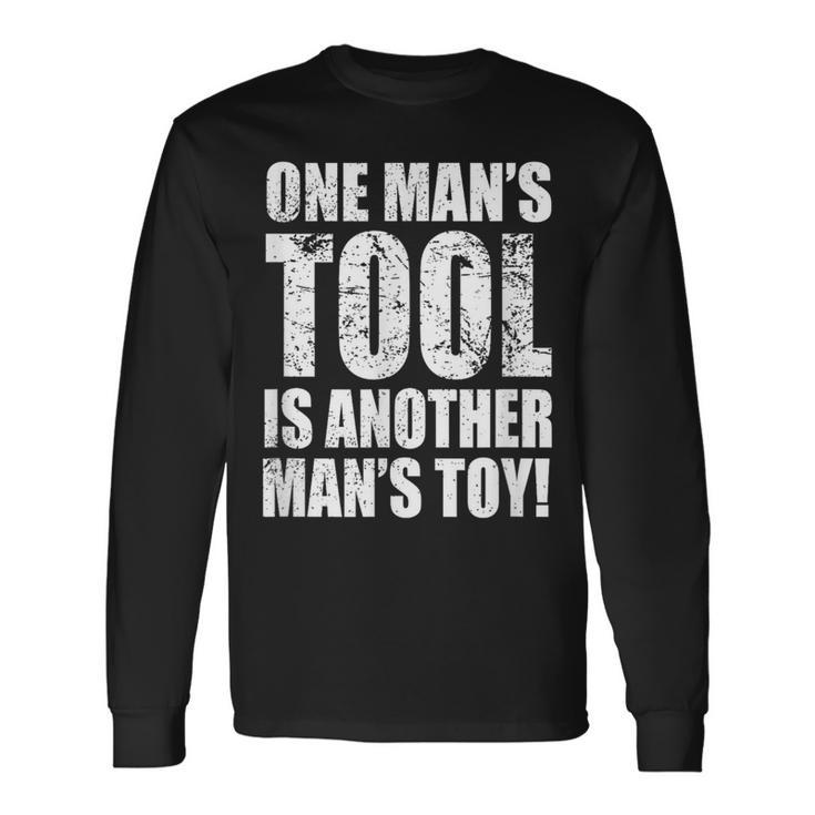 One Man's Tool Is Another Man's Toy Long Sleeve T-Shirt