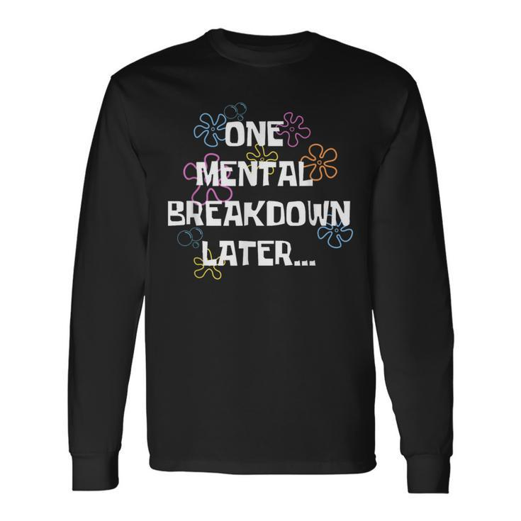 One Mental Breakdown Later Vintage Mental Health Long Sleeve T-Shirt