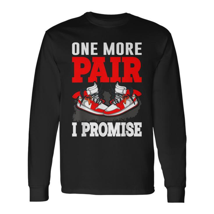 One More Pair I Promise Shoe Collector Sneakerhead Long Sleeve T-Shirt