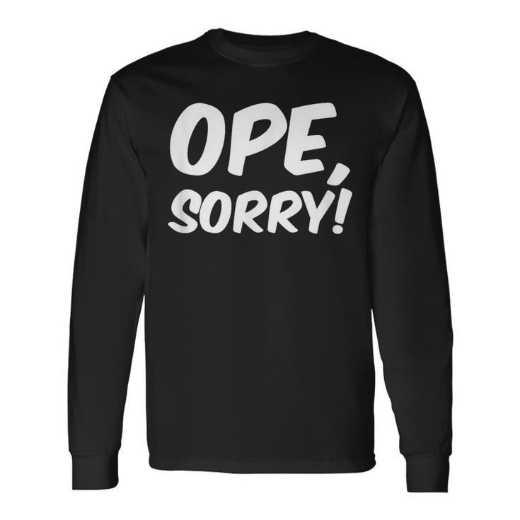 Ope Sorry Wholesome Midwest Politeness Friendly Long Sleeve T-Shirt