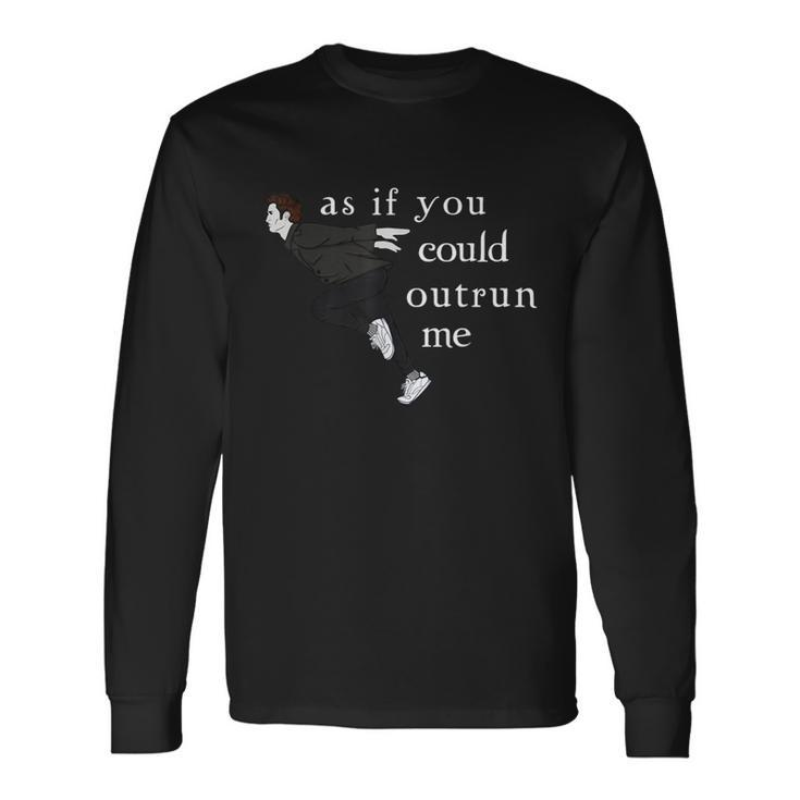 As If You Could Outrun Me Long Sleeve T-Shirt