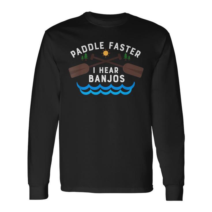 Paddle Faster I Hear Banjos Canoe Camping Long Sleeve T-Shirt Gifts ideas