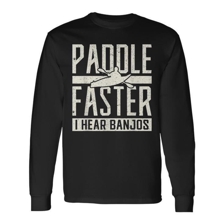 Paddle Faster I Hear Benjos Kayak Banjo Long Sleeve T-Shirt