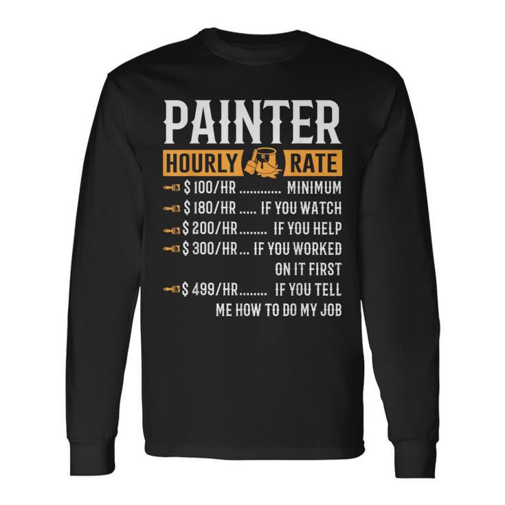 Painter Hourly Rate Painter Long Sleeve T-Shirt Gifts ideas