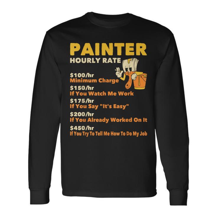 Painter Hourly Rate Wall Painting House Decorator er Long Sleeve T-Shirt